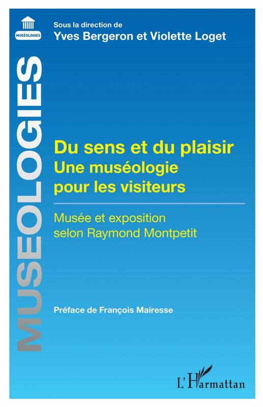 Du sens et du plaisir Une muséologie pour les visiteurs - Musée et exposition selon Raymond Montpetit