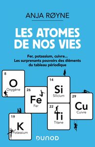 Les atomes de nos vies Fer, Potassium, Cuivre ..Les surprenants pouvoirs des éléments du tableau périodique