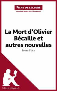 La Mort d'Olivier Bécaille et autres nouvelles de Émile Zola (Fiche de lecture) Analyse complète et résumé détaillé de l'oeuvre