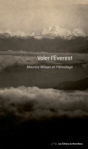 Voler l'Everest Maurice Wilson et l'Himalaya - Récit de voyage