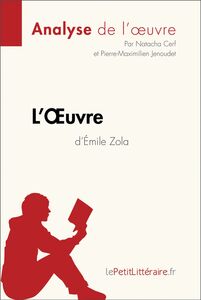 L'Oeuvre d'Émile Zola (Analyse de l'oeuvre) Analyse complète et résumé détaillé de l'oeuvre