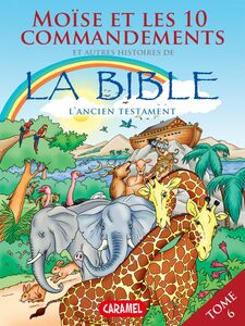 Moïse, les 10 commandements et autres histoires de la Bible L'Ancien Testament