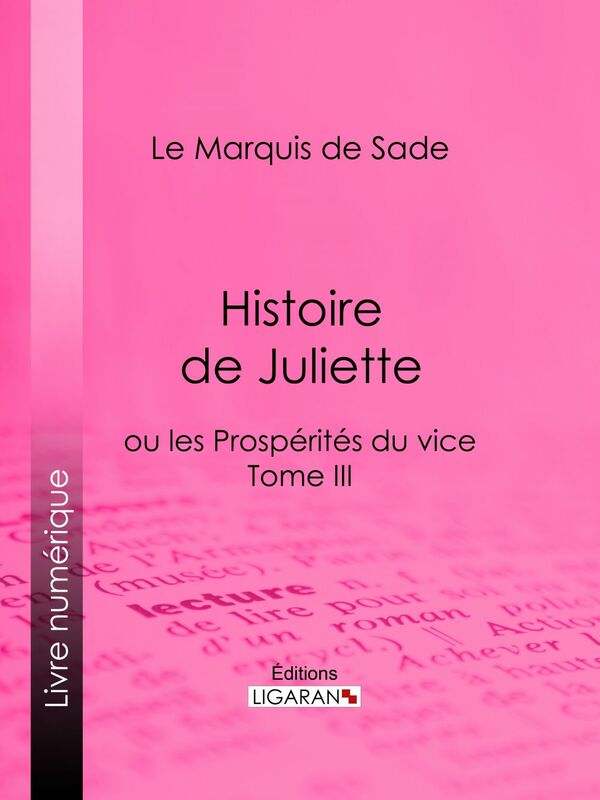 Histoire de Juliette ou les Prospérités du vice - Tome III