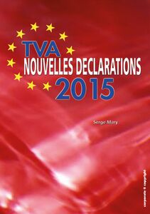 TVA - Nouvelles déclarations 2015 Vos nouvelles obligations déclaratives décortiquées et expliquées (Belgique)