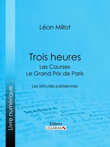 Trois heures - Les Courses, le Grand Prix de Paris Les Minutes parisiennes