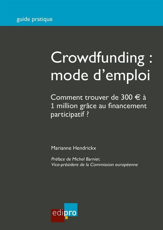 Crowdfunding : mode d'emploi Comment trouver de 300 € à 1 million grâce au financement participatif ?