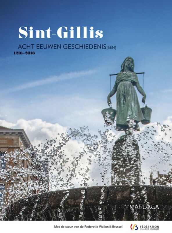 Sint-Gillis Acht eeuwen geschiedenis[sen]. 1216-2016