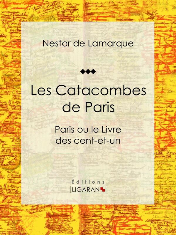 Les Catacombes de Paris Paris ou le Livre des cent-et-un
