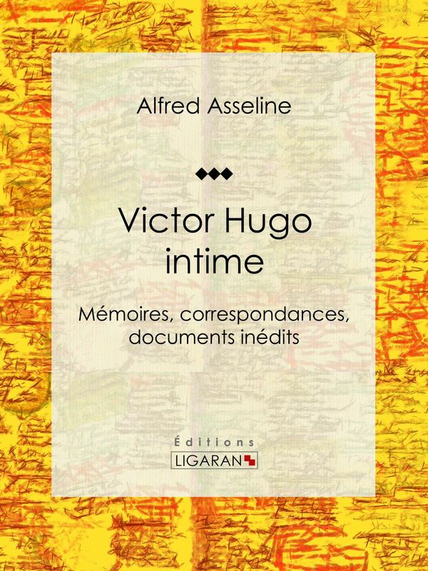Victor Hugo intime Mémoires, correspondances, documents inédits