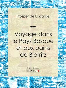 Voyage dans le Pays Basque et aux bains de Biarritz Récit et carnet de voyages