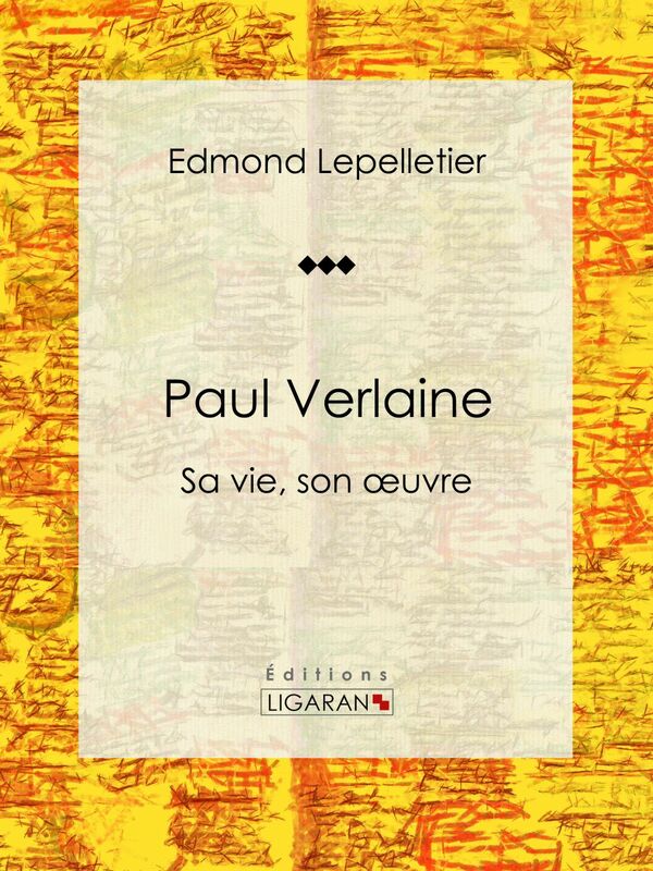 Paul Verlaine Sa vie, son oeuvre