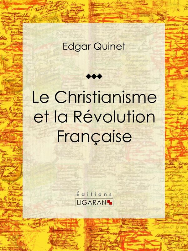 Le Christianisme et la Révolution Française Essai historique