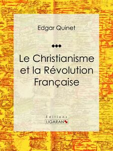 Le Christianisme et la Révolution Française Essai historique