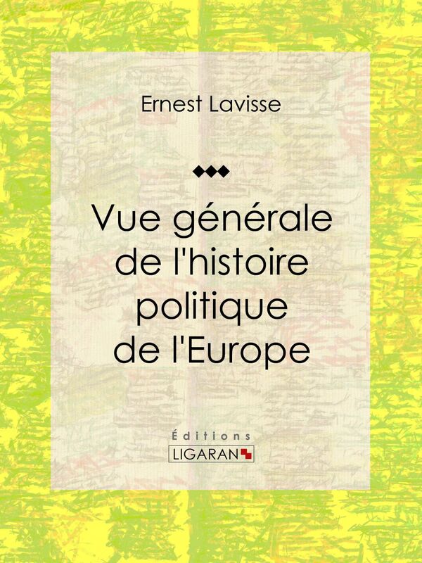 Vue générale de l'histoire politique de l'Europe Essai historique et politique