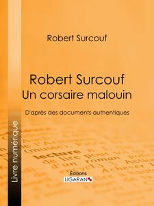 Robert Surcouf, un corsaire malouin D'après des documents authentiques