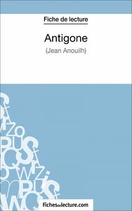 Antigone de Jean Anouilh (Fiche de lecture) Analyse complète de l'oeuvre