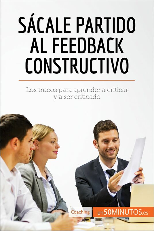Sácale partido al feedback constructivo Los trucos para aprender a criticar y a ser criticado