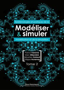 Modéliser et simuler Epistémologies et pratiques de la modélisation et de la simulation. Tome 2