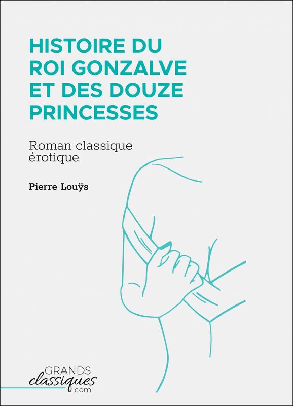 Histoire du roi Gonzalve et des douze princesses Roman classique érotique