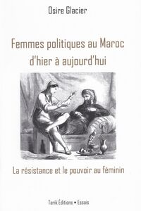 Femmes politiques au Maroc d'hier à aujourd'hui La résistance et le pouvoir au féminin