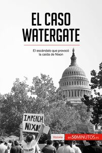 El caso Watergate El escándalo que provocó la caída de Nixon
