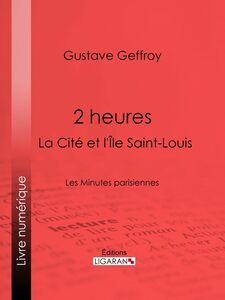 2 heures : La Cité et l'Île Saint-Louis Les Minutes parisiennes