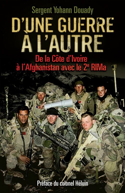 D'une guerre à l'autre De la Côte d'Ivoire à l'Afghanistan avec le 2e RIMa