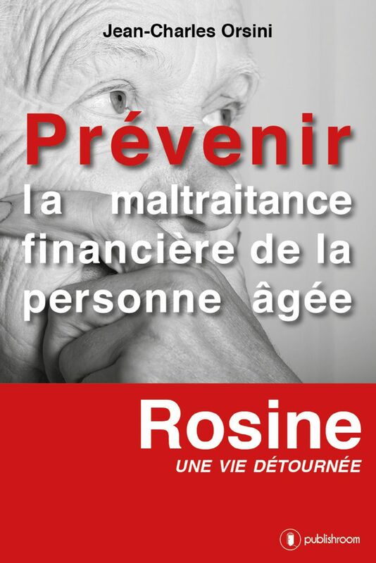 Prévenir la maltraitance financière de la personne âgée Rosine, une vie détournée