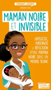 Maman noire et invisible Grossesse, maternité et réflexion d'une maman noire dans un monde blanc