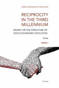 Reciprocity in the Third Millennium Money or the structure of socio-economic evolution - Book I : Loss of Values