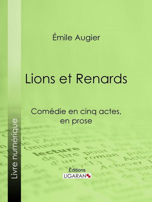Lions et Renards Comédie en cinq actes, en prose