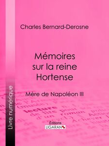 Mémoires sur la reine Hortense Mère de Napoléon III