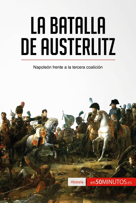 La batalla de Austerlitz Napoleón frente a la tercera coalición