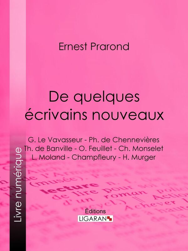 De quelques écrivains nouveaux G. Le Vavasseur - Ph. de Chennevières - Th. de Banville - O. Feuillet - Ch. Monselet - L. Moland - Champfleury - H. Murger