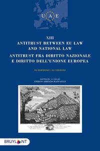 Antitrust between EU Law and national law/Antitrust fra diritto nazionalee diritto dell'unione europea XII conference/XIII convegno