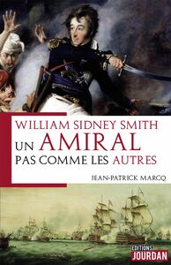 William Syndney Smith Un amiral pas comme les autres