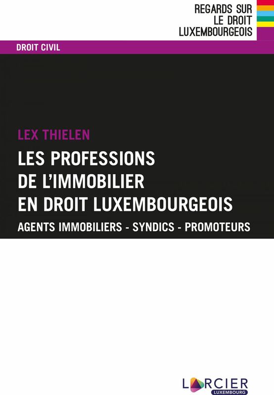 Les professions de l'immobilier en droit luxembourgeois Agents immobiliers – Syndics – Promoteurs