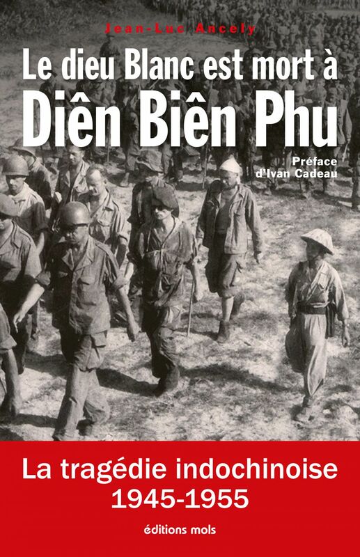 Le dieu Blanc est mort à Diên Biên Phu La tragédie indochinoise (1945-1955)