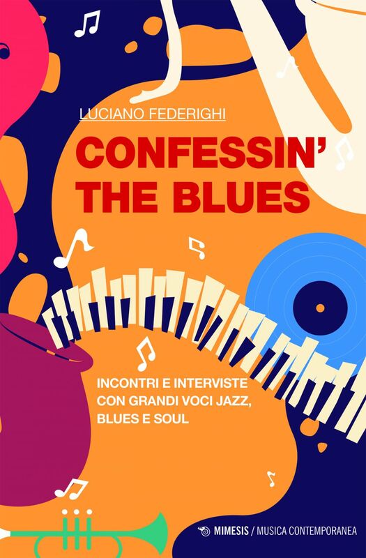 Confessin’ the Blues Incontri e interviste con grandi voci jazz, blues e soul