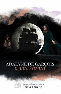 Adalyne de Garçois et l'enlèvement La descendance interdite 3