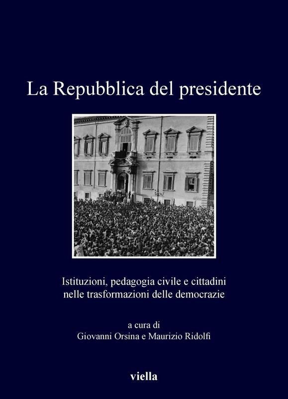 La Repubblica del presidente Istituzioni, pedagogia civile e cittadini nelle trasformazioni delle democrazie
