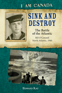 I Am Canada: Sink and Destroy The Battle of the Atlantic, Bill O'Connell, North Atlantic, 1940