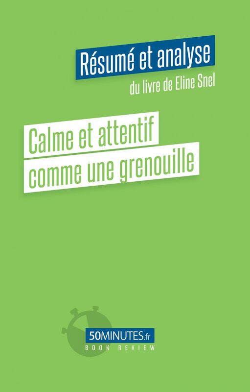 Calme et attentif comme une grenouille (Résumé et analyse du livre de Eline Snel)
