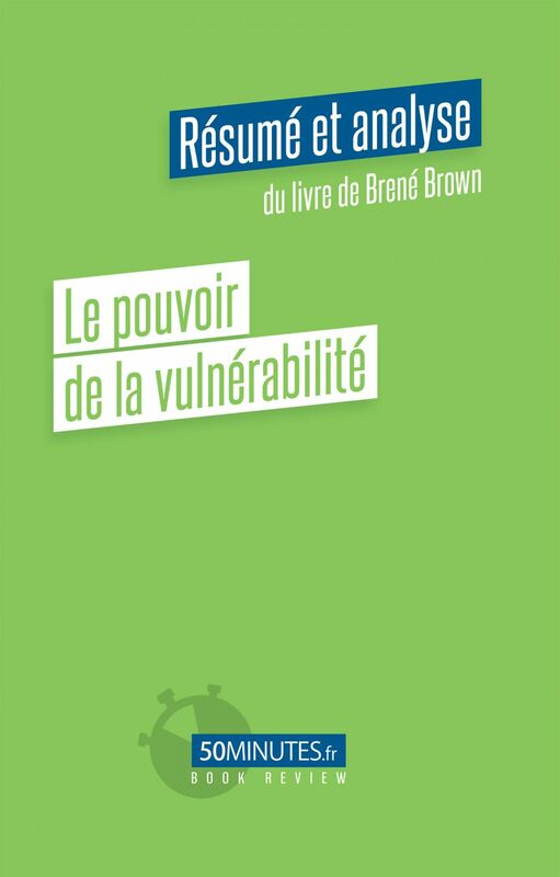Le pouvoir de la vulnérabilité (Résumé et analyse du livre de Brené Brown)
