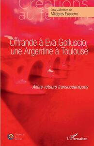 Offrande à Eva Golluscio, une Argentine à Toulouse Allers-retours transocéaniques