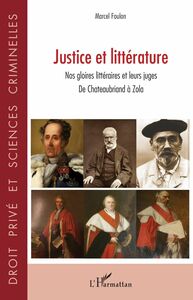 Justice et littérature Nos gloires littéraires et leurs juges - De Chateaubriand à Zola