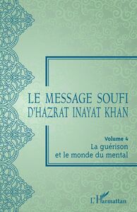 Le message soufi d'Hazrat Inayat Khan Volume 4 - La guérison et le monde du mental