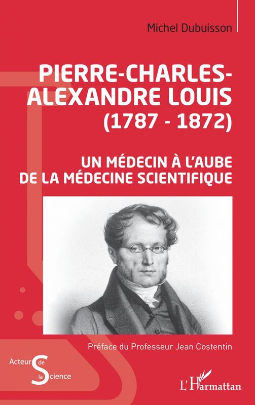 Pierre-Charles-Alexandre Louis (1787-1872) Un médecin à l'aube de la médecine scientifique
