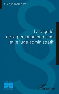 La dignité de la personne humaine et le juge administratif