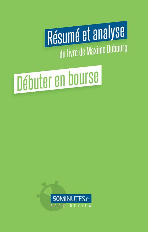 Débuter en bourse (Résumé et analyse du livre de Maxime Dubourg)